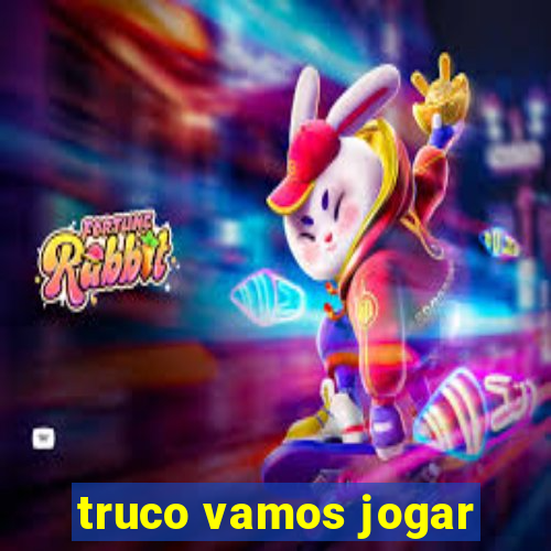 truco vamos jogar